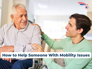 How to Help Someone With Mobility Issues